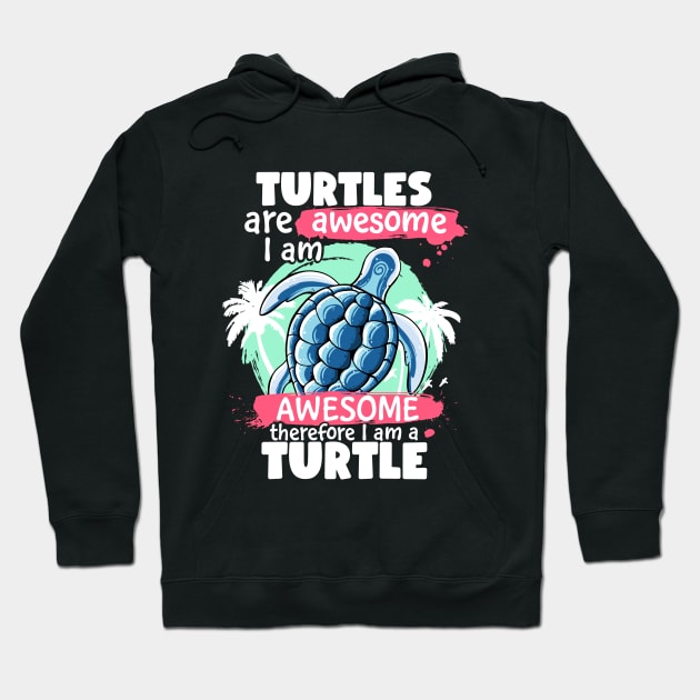 Turtles Are Awesome I am Awesome Therefore I Am A Turtle Hoodie by MerchBeastStudio